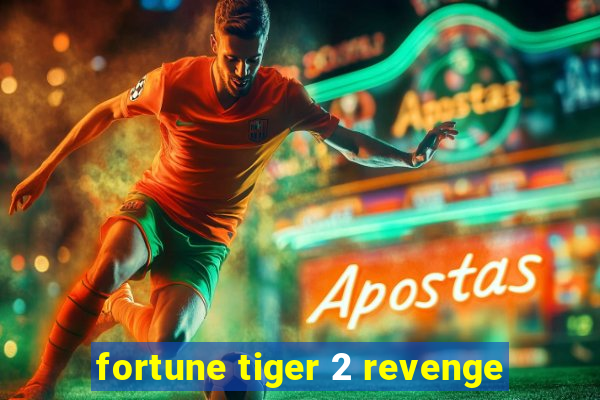 fortune tiger 2 revenge